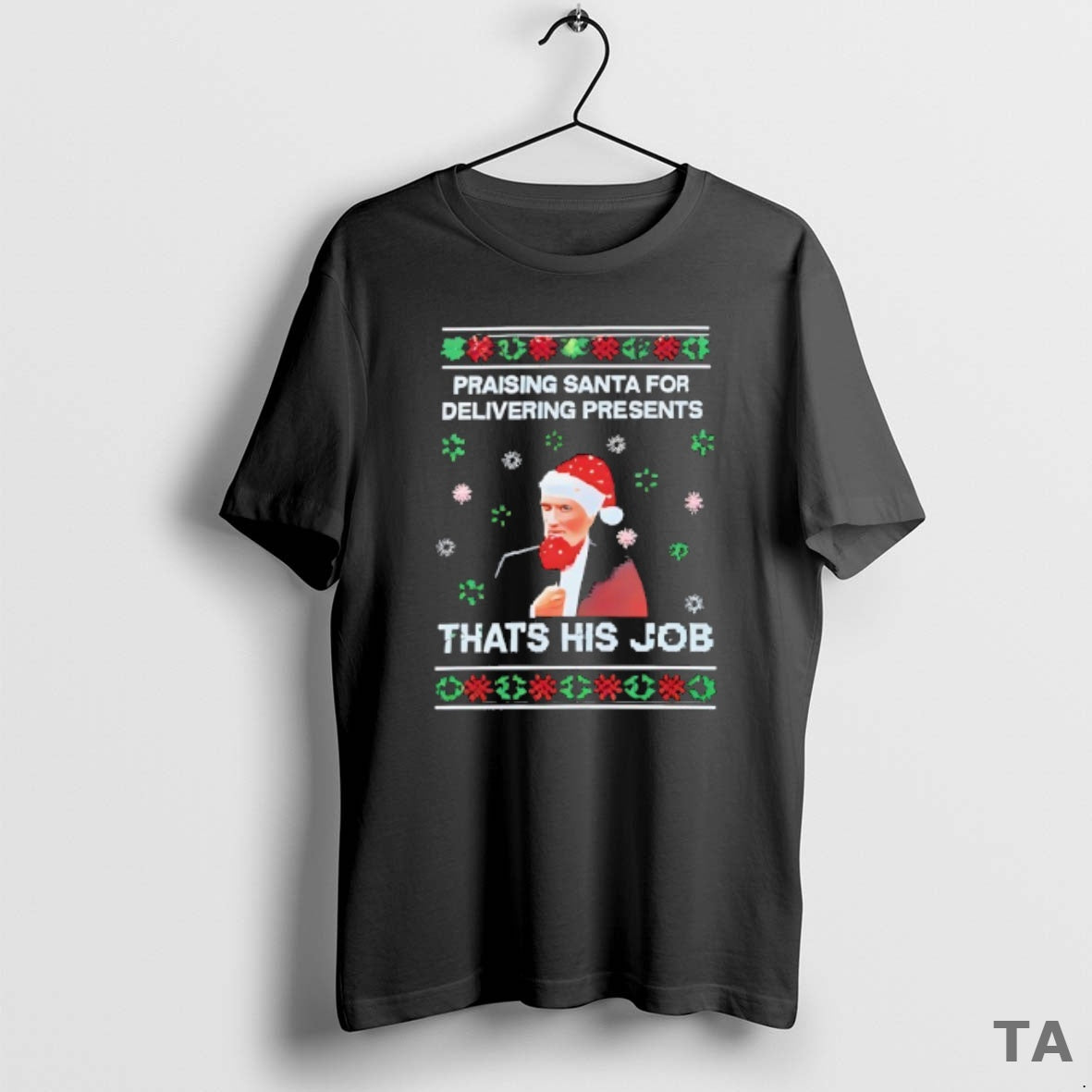 Top Praising Santa Delivering Presents Thats His Job Ugly T-Shirts