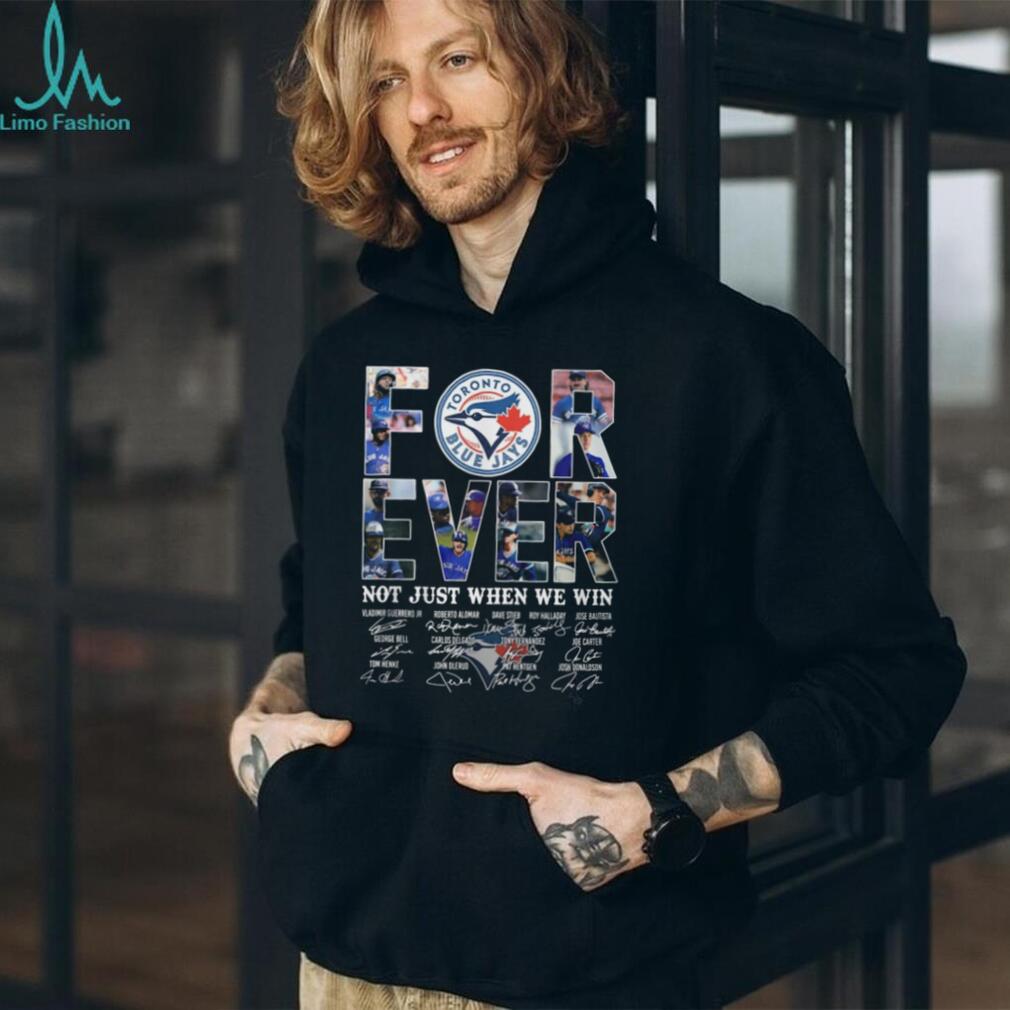 Toronto Blue Jays Forever Not Just When We Win Signatures T Shirt