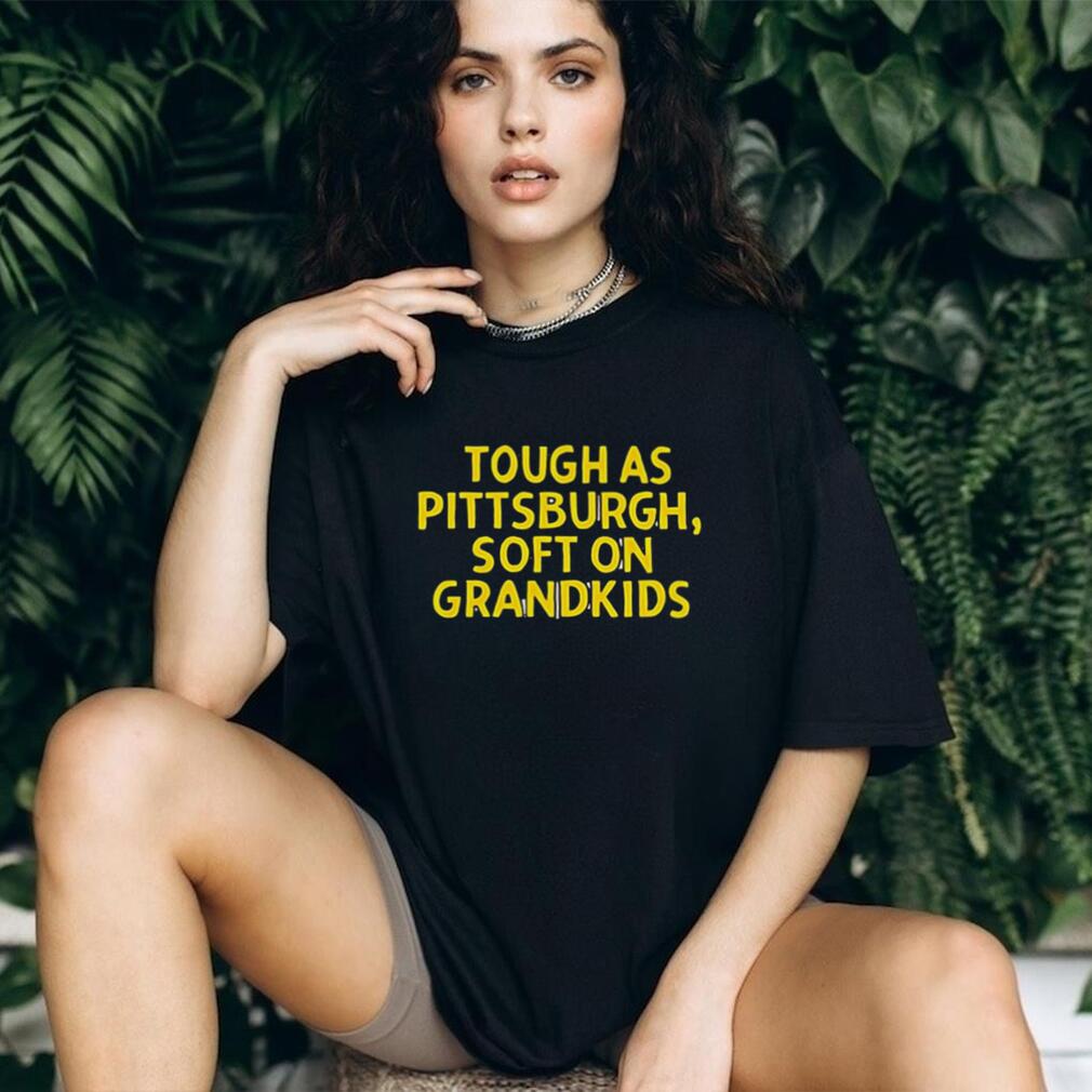 Tough As Pittsburgh Soft On Grandkids Yellow Text T Shirt