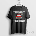 Trending Alcoholics Dont Run My Family They Drive T-Shirts