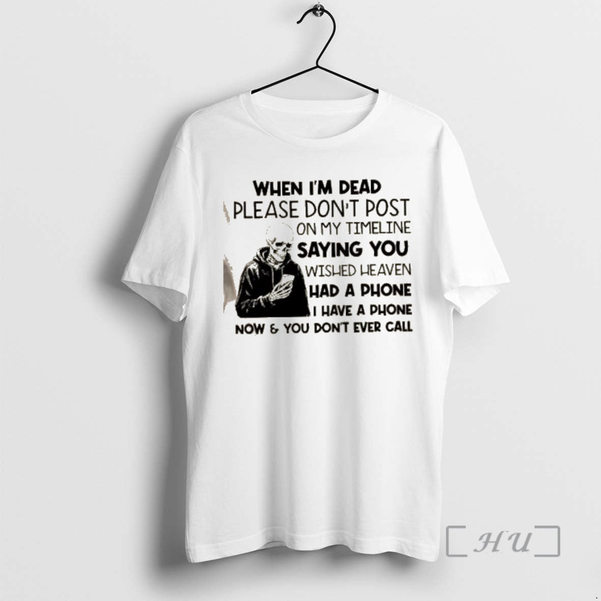 Trending Skeleton When Im Dead Please Dont Post My Timeline Saying You Wish Heaven T-Shirts