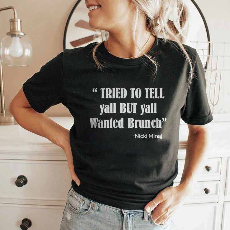 Tried To Tell Yall But Yall Wanted Brunch Nicki Minaj Shirt