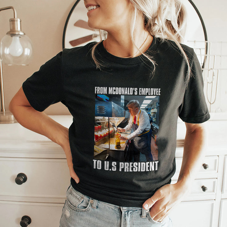 Trump From McDonald’s Employee To U.S President Shirt