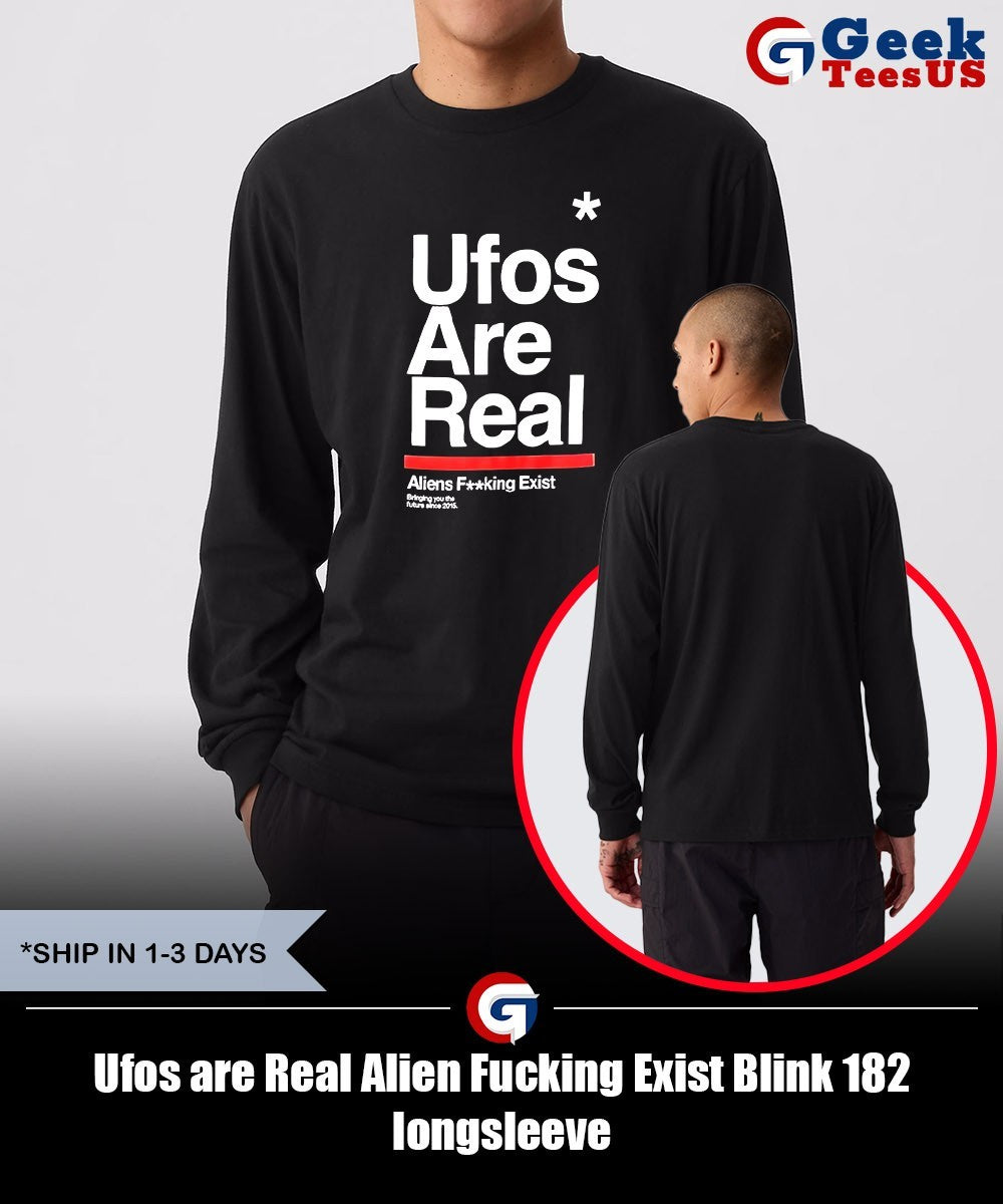 Ufos are Real Alien Fucking Exist Blink 182 shirt Unisex , , , Long Sleeve Tee