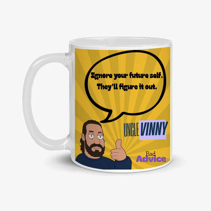 Uncle Vinny’s Bad Advice Ignore Your Future Self They’ll Figure It Out Mug