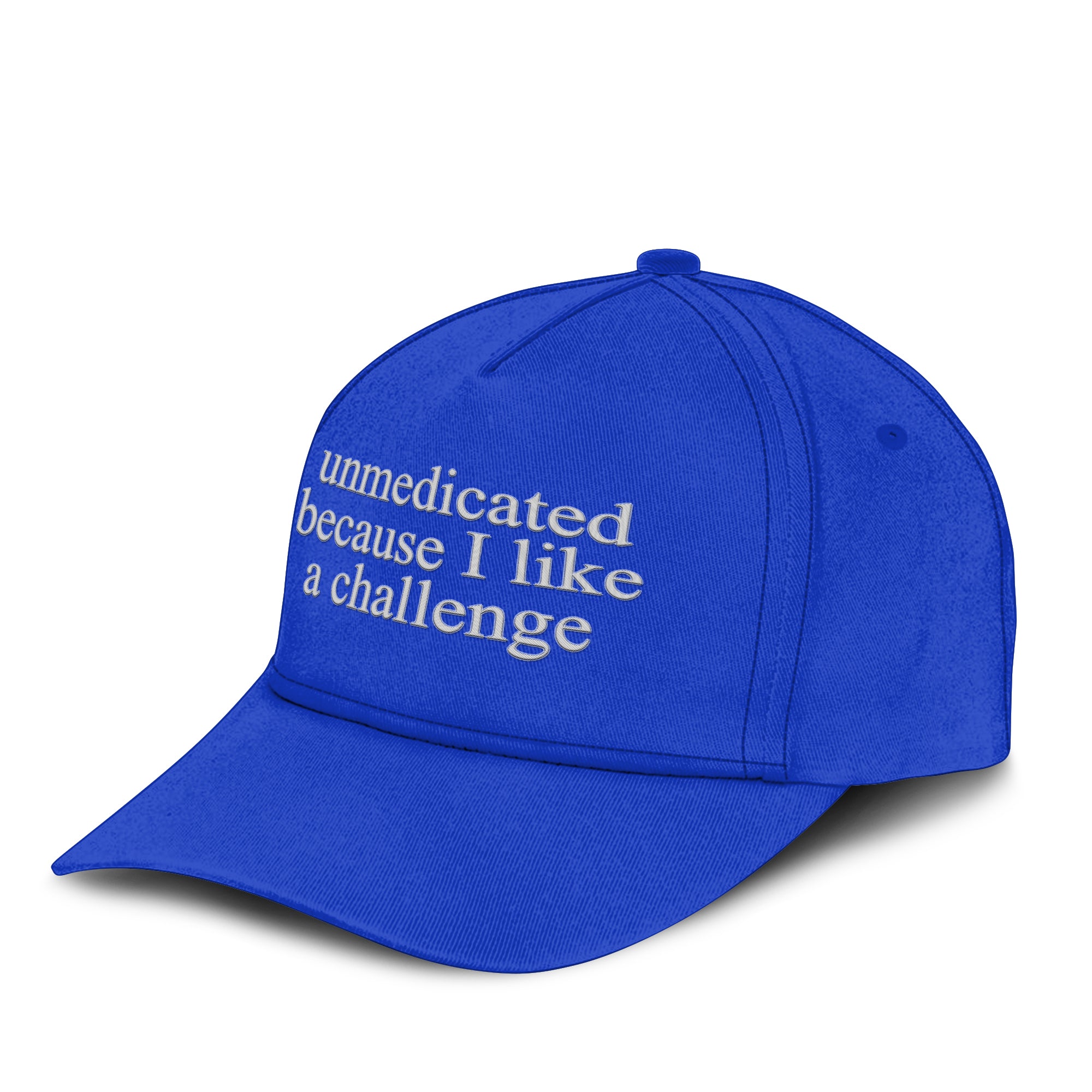 Unmedicated Because I Like A Challenge Hat