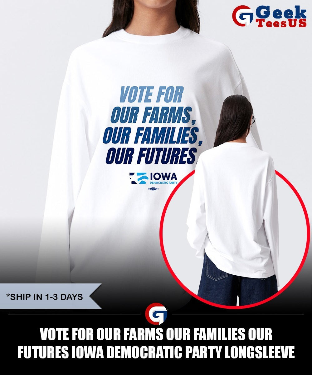 Vote for our farms our families our futures Iowa Democratic Party shirt Unisex , , , Long Sleeve Tee