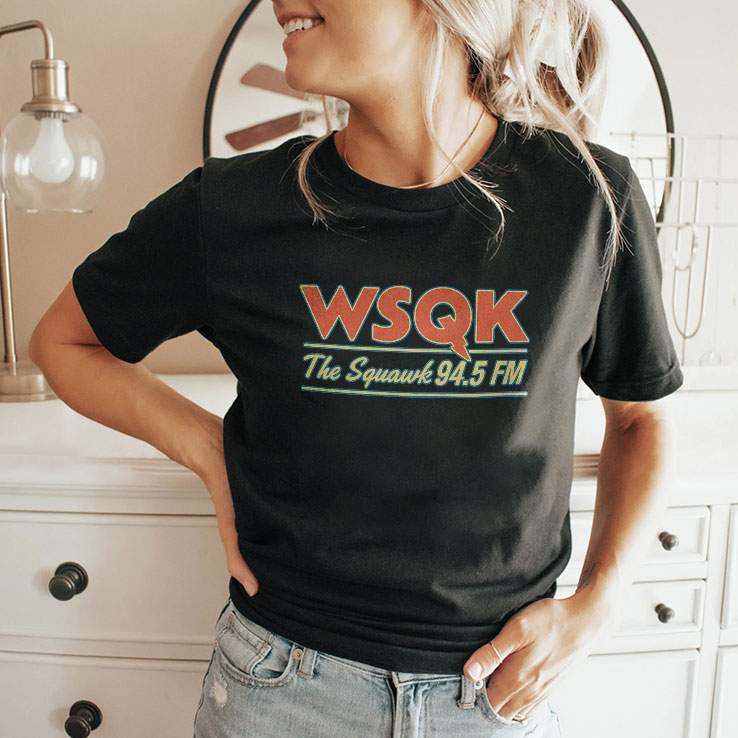 WSQK The Squawk 94.5 FM Shirt