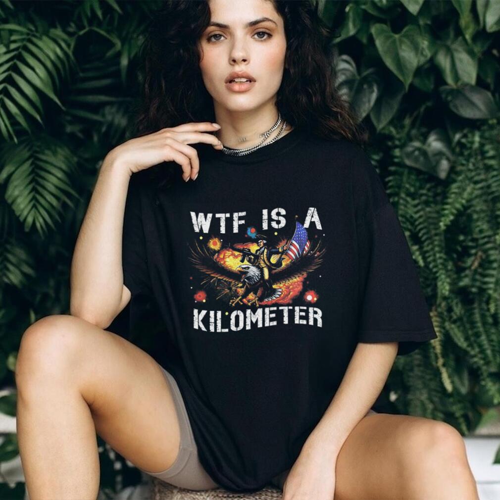 WTF Is A Kilometer George Washington Eagle Patriotic Meme Shirt