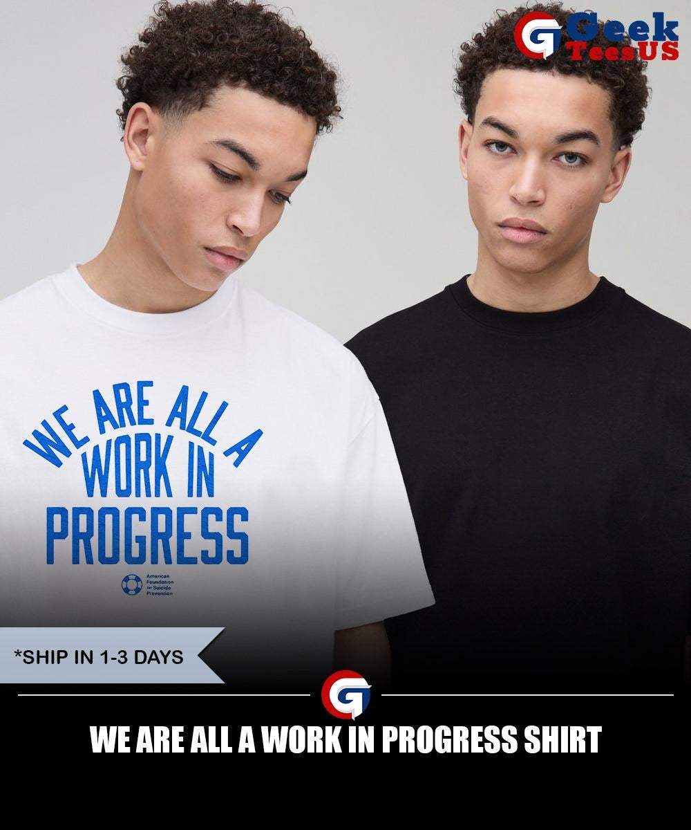 We are all a work in progress shirt Unisex , , , Long Sleeve Tee