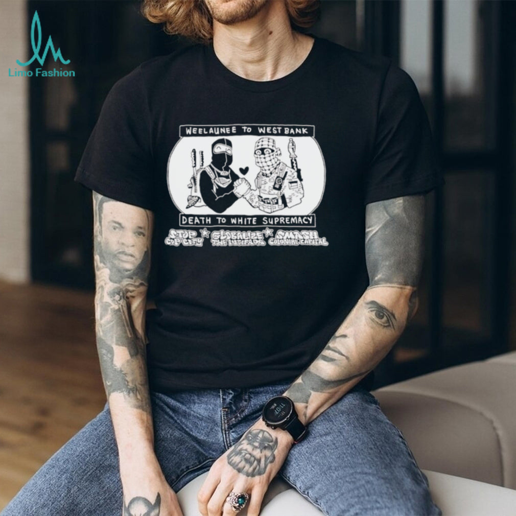 Weelaunee To West Bank Death To White Supremacy shirt