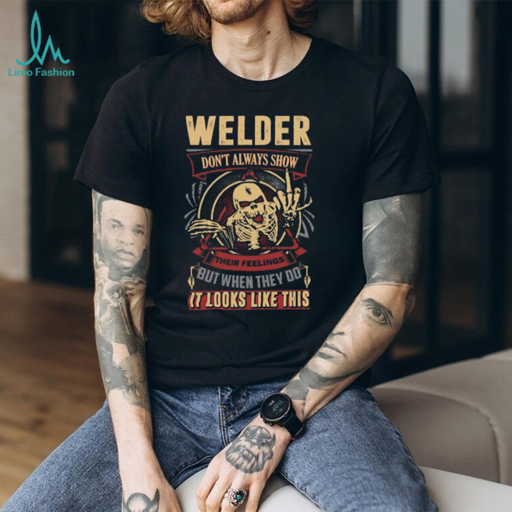 Welder Skeleton Design Don’t Always Show Their Feelings T Shirt