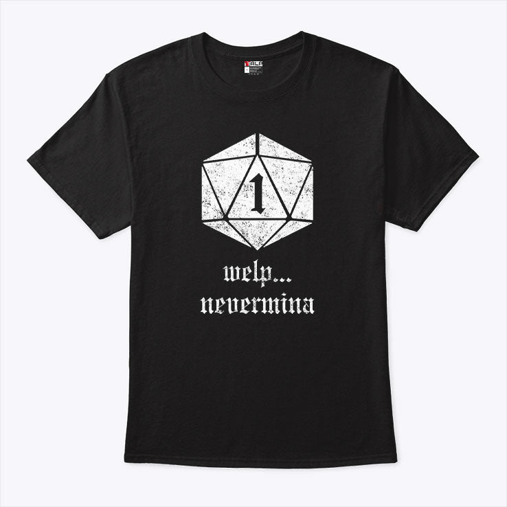 Welp Nevermind Nat 1 T Shirt