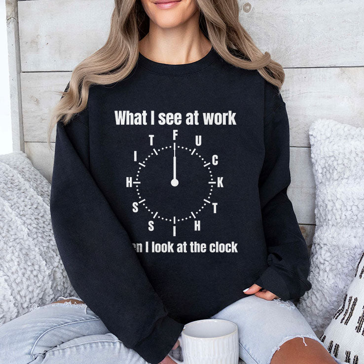 What I See At Work When I Look At The Clock Funny Office T Shirt