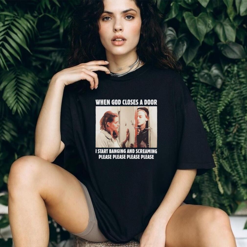 When God Closes A Door I Start Banging And Screaming Movie Meme T Shirt