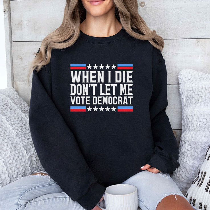 When I Die Don’t Let Me Vote Democrat Tee