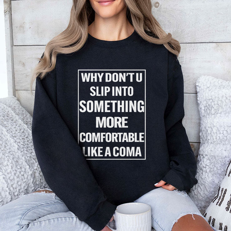 Why Don’t U Slip Into Something More Comfortable Like A Coma T Shirt