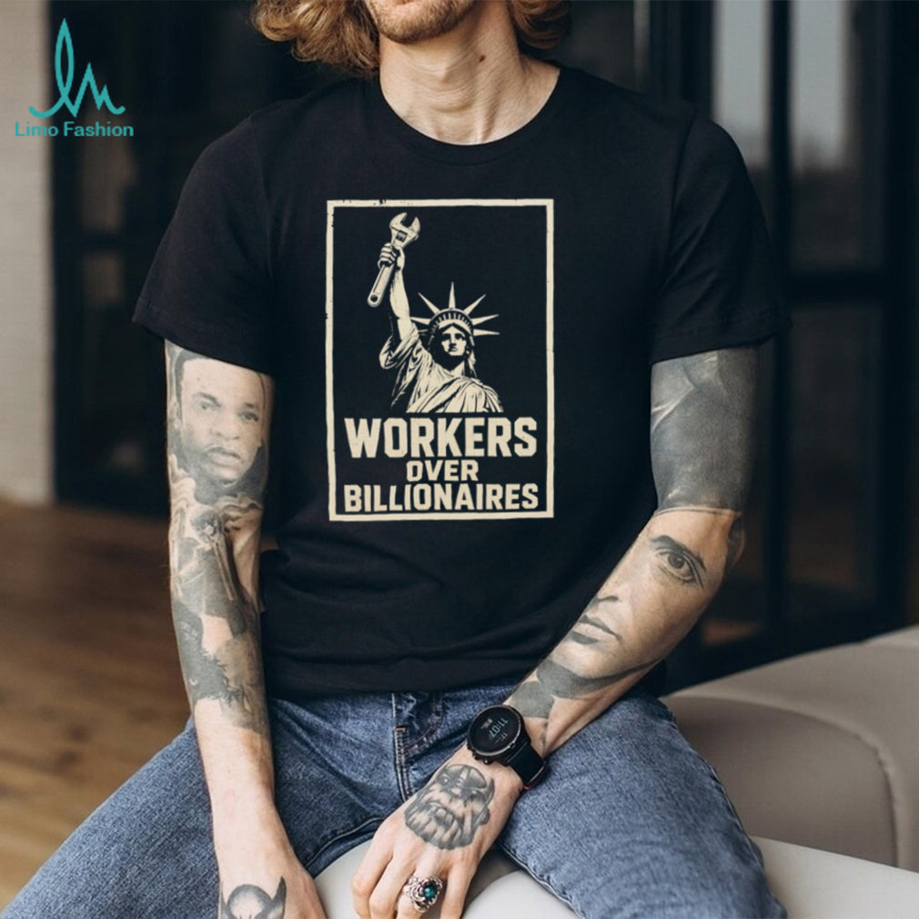 Workers Over Billionaires Statue of Liberty Pro Labor T Shirt Social Justice Union Strength T Shirt