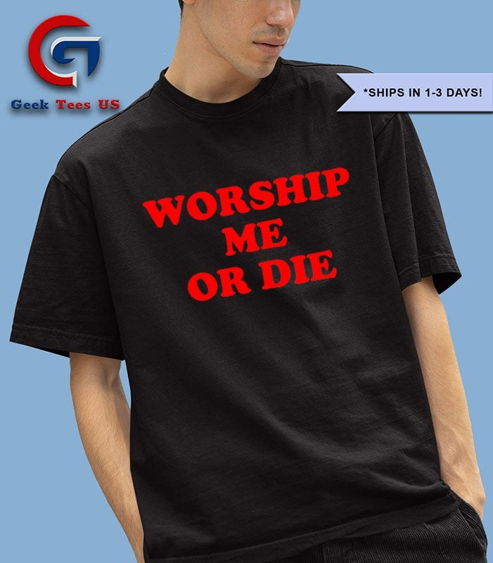Worship me or die shirt Unisex , , , Long Sleeve Tee