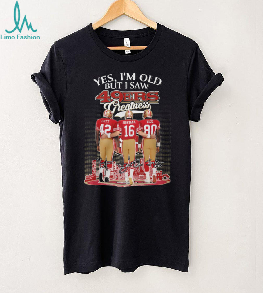 Yes I’m Old But I Saw 49ers Greatness Lott Montana Rice T Shirt