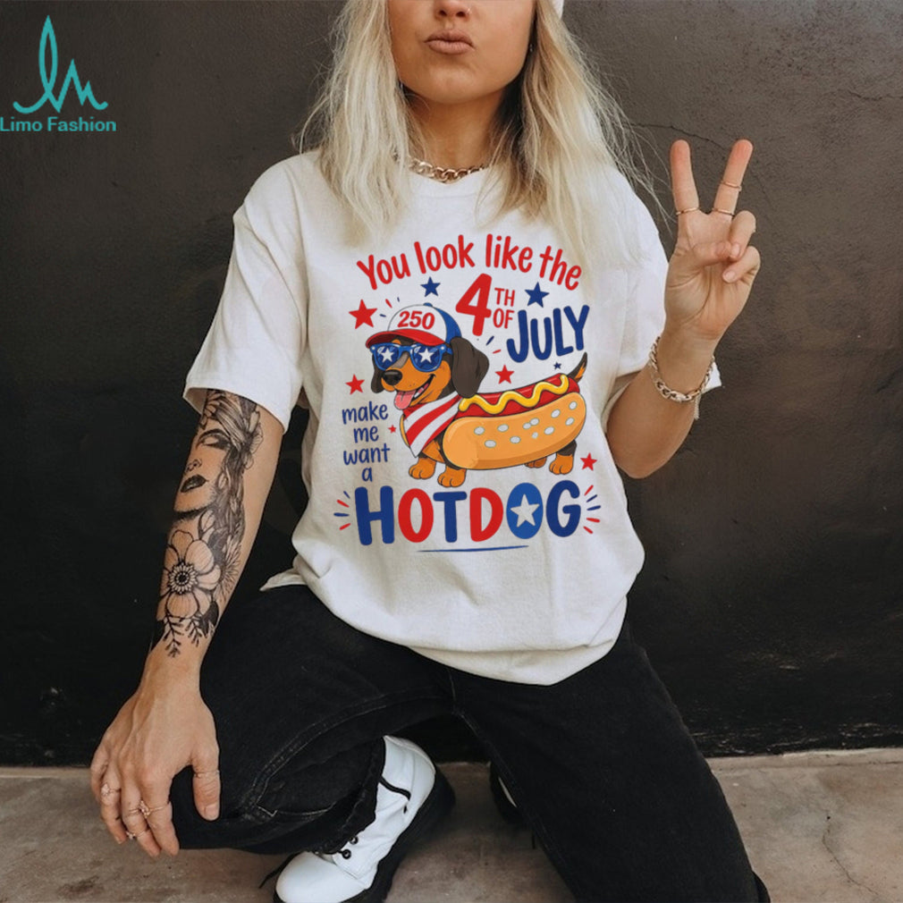 You Look Like the 4th of July Make Me Want a Hotdog Dachshund Shirt