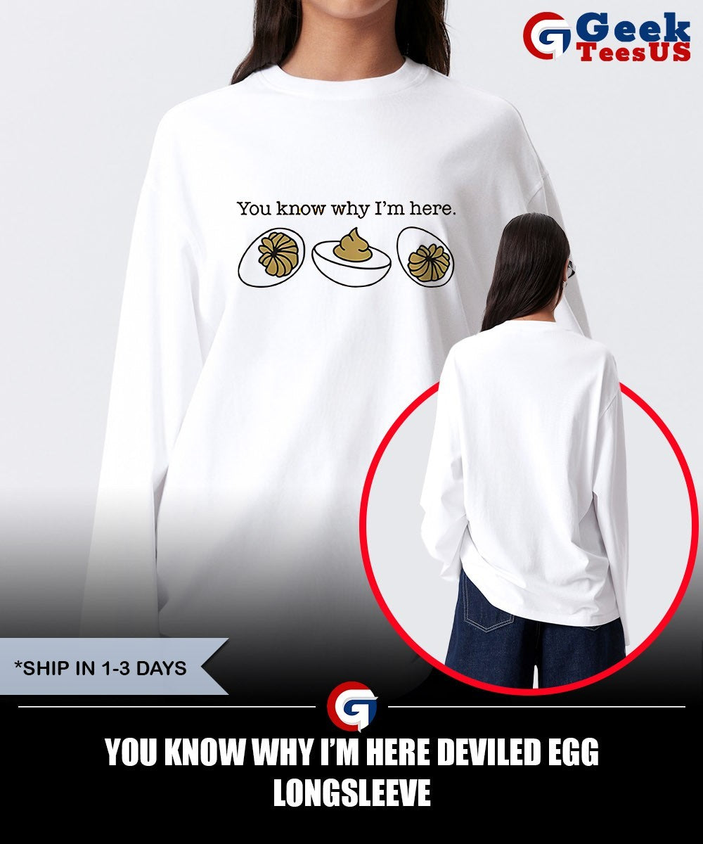 You know why I’m here deviled egg shirt Unisex , , , Long Sleeve Tee