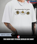 You know why I’m here deviled egg shirt Unisex , , , Long Sleeve Tee