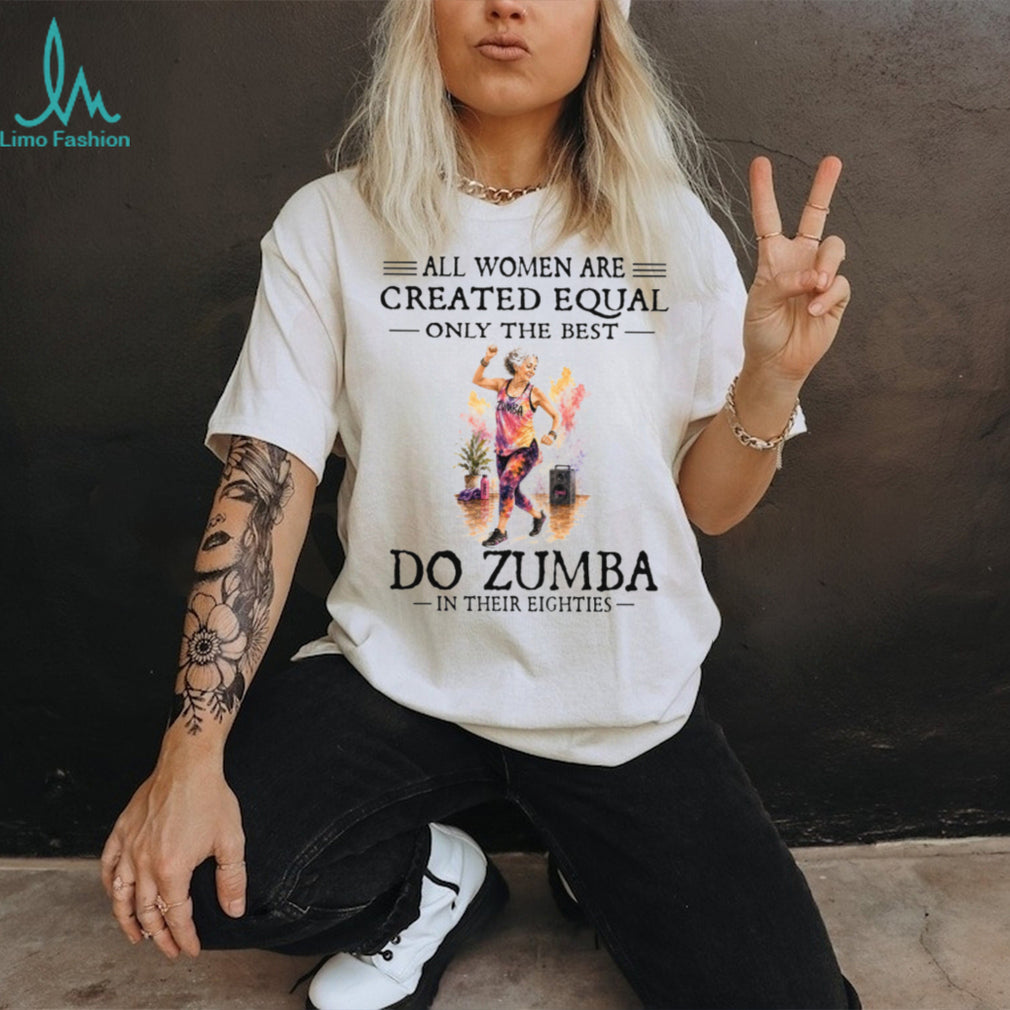 Zumba Dancer All Women Are Created Equal Eighties Birthday Vintage Dancing Gift Women Shirt