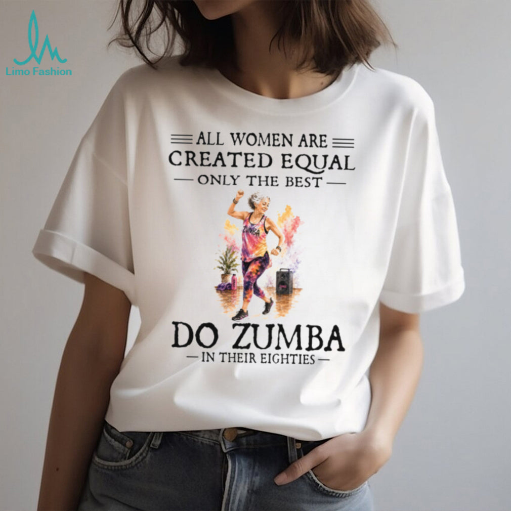 Zumba Dancer All Women Are Created Equal Eighties Birthday Vintage Dancing Gift Women Shirt