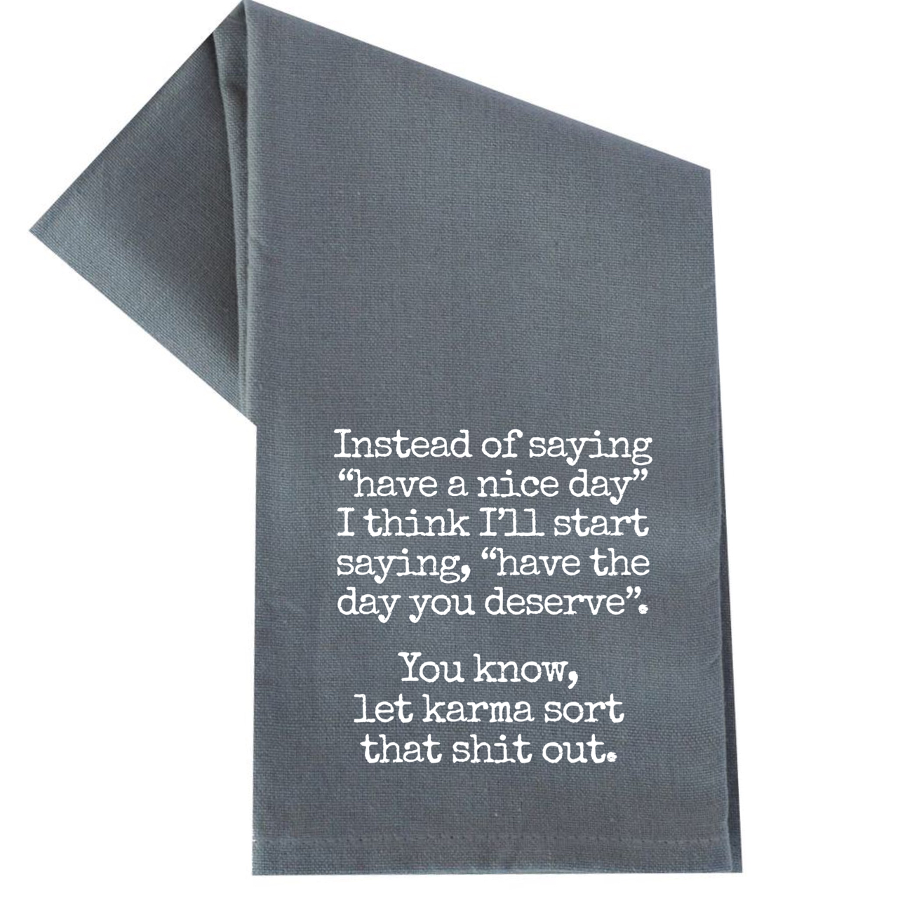Have the Day You Deserve Tea Towel Unisex , , , Long Sleeve Tee