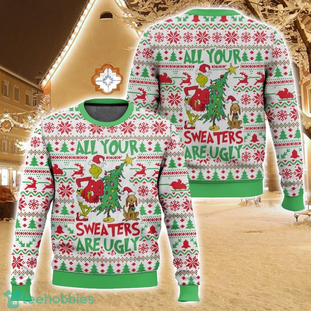 All your sweater are ugly, Grinch Christmas Ugly Christmas Sweater Holiday Sweater Christmas Gift For Family