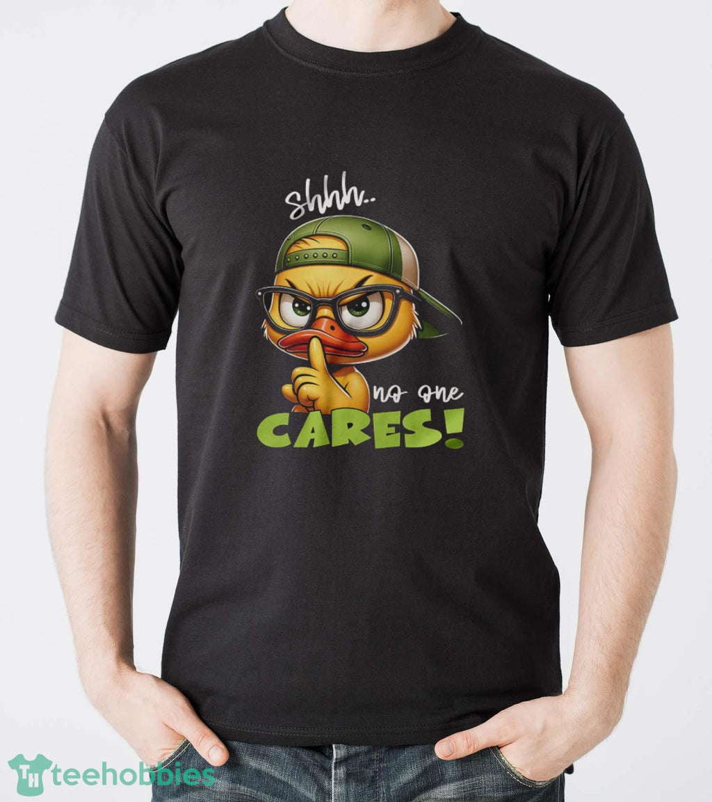 Angy Cartoon Duck Shirt, Shh No One Cares Tee, Funny Quote Shirt