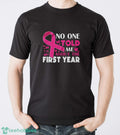 Breast Cancer Awareness Shirt, No One Told Me About My First Year Tee, Cancer Support Shirt