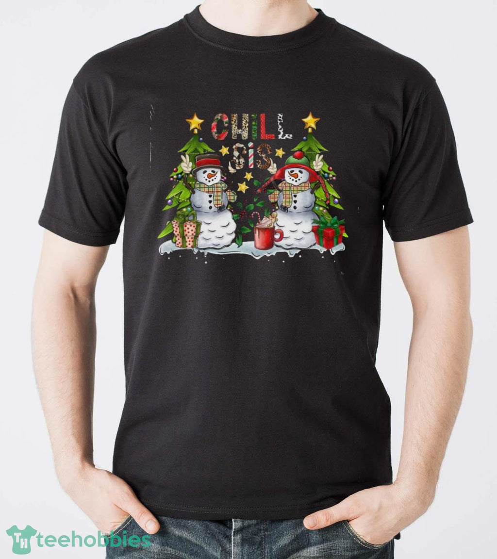 Chill Sis Shirt, Chill Shirt, Funny Winter Shirt, Funny Holiday Shirt