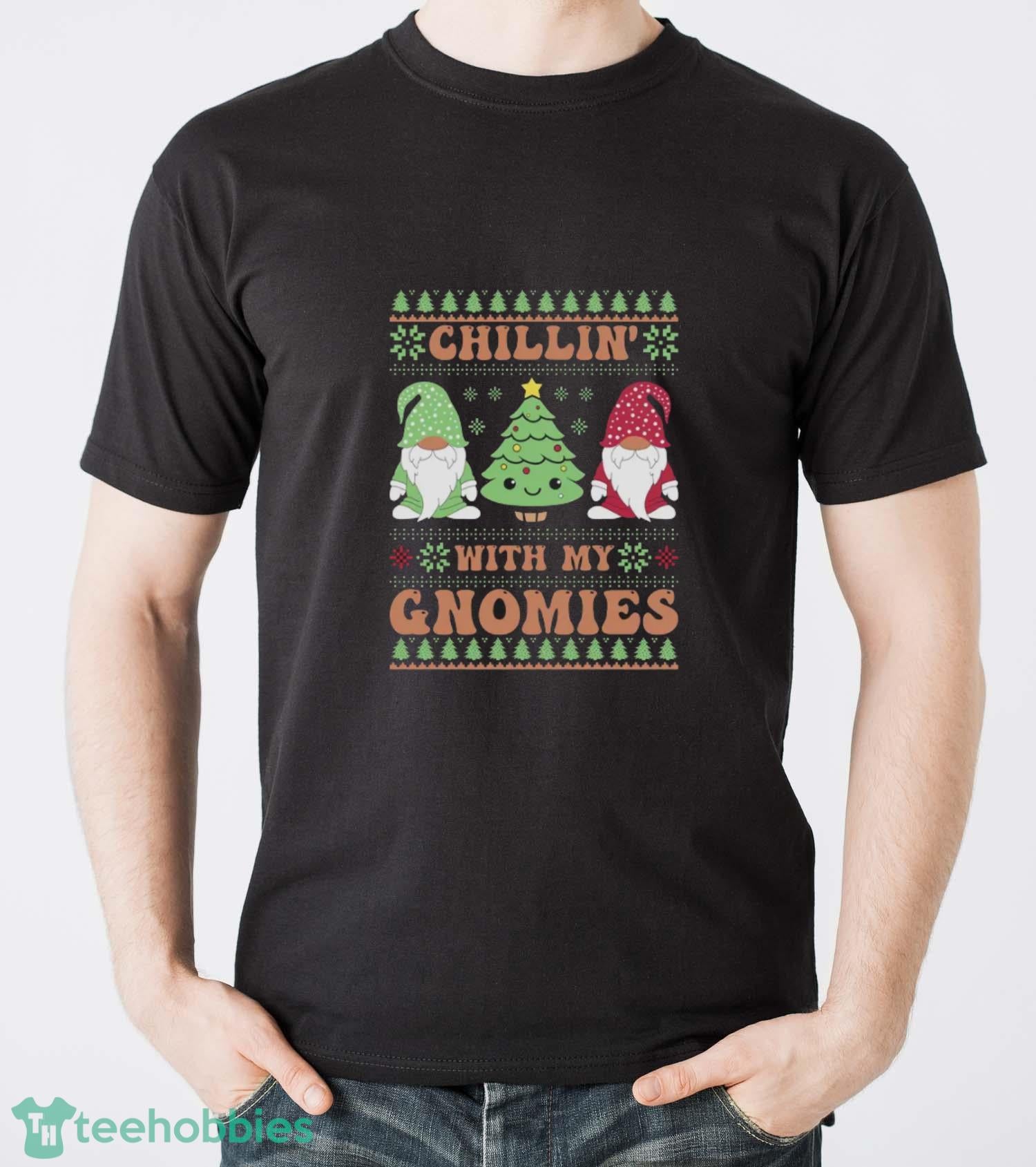 Chillin With My Gnomies Sweatshirt, Funny Christmas Hoodie Shirt