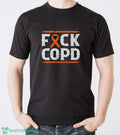COPD Awareness Shirt, Fuck COPD Tee, Lung Health Support Shirt, Inspirational Respiratory Health T-Shirt