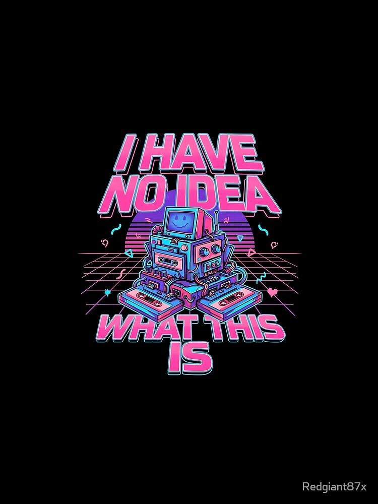 I Have No Idea What This is 80s 90s Funny Nostalgic Vintage Design by Redgiant87x