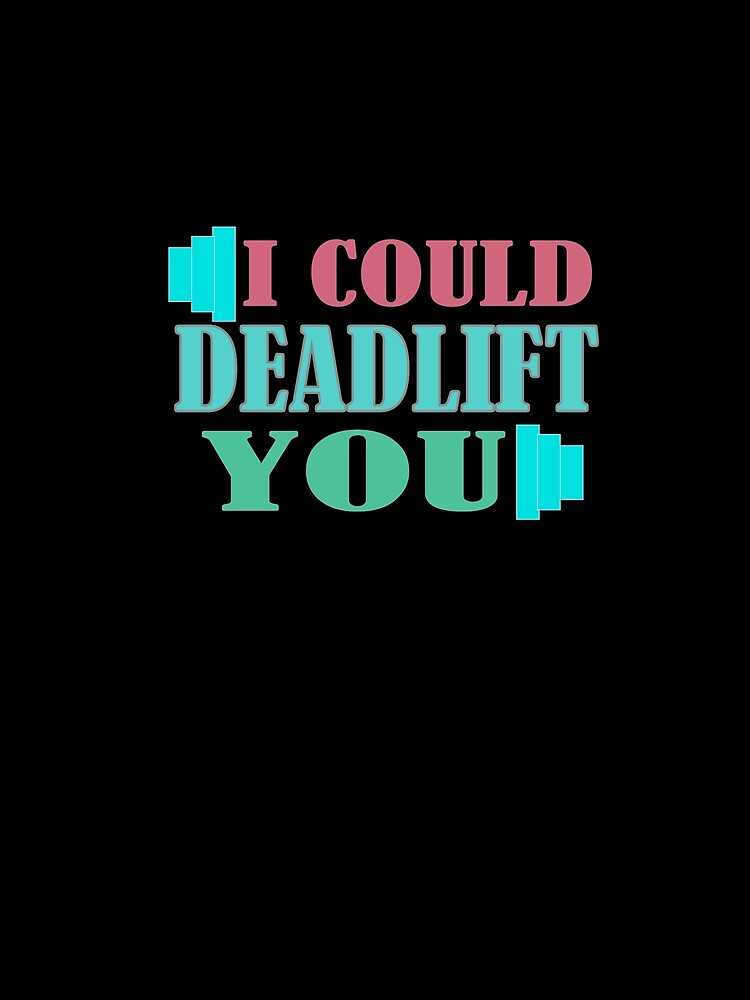 I could deadlift you by Hammy97