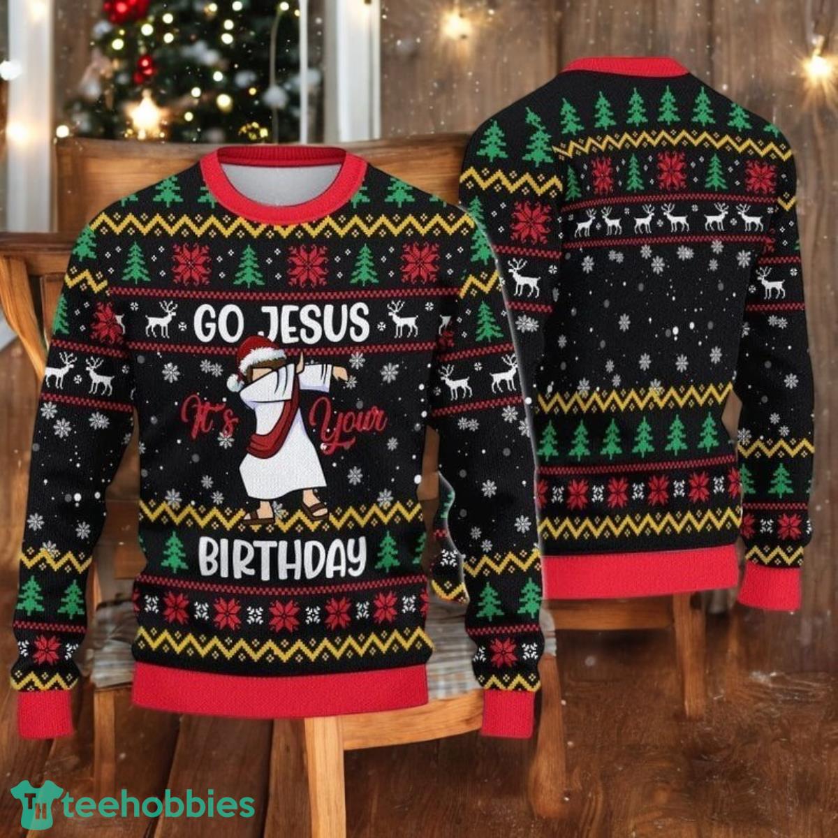 Go Jesus It’s Your Birthday Christmas Sweater Jesus Xmas Sweater