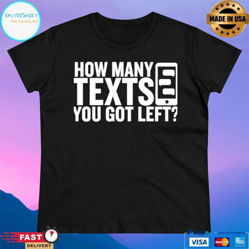 Gymboomer How Many Texts You Got Left Shirt