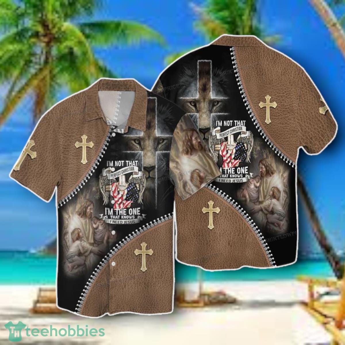 I Am Not That Perfect Christian I Am The One That Knows I Need Jesus Hawaiian Shirt Style Gift