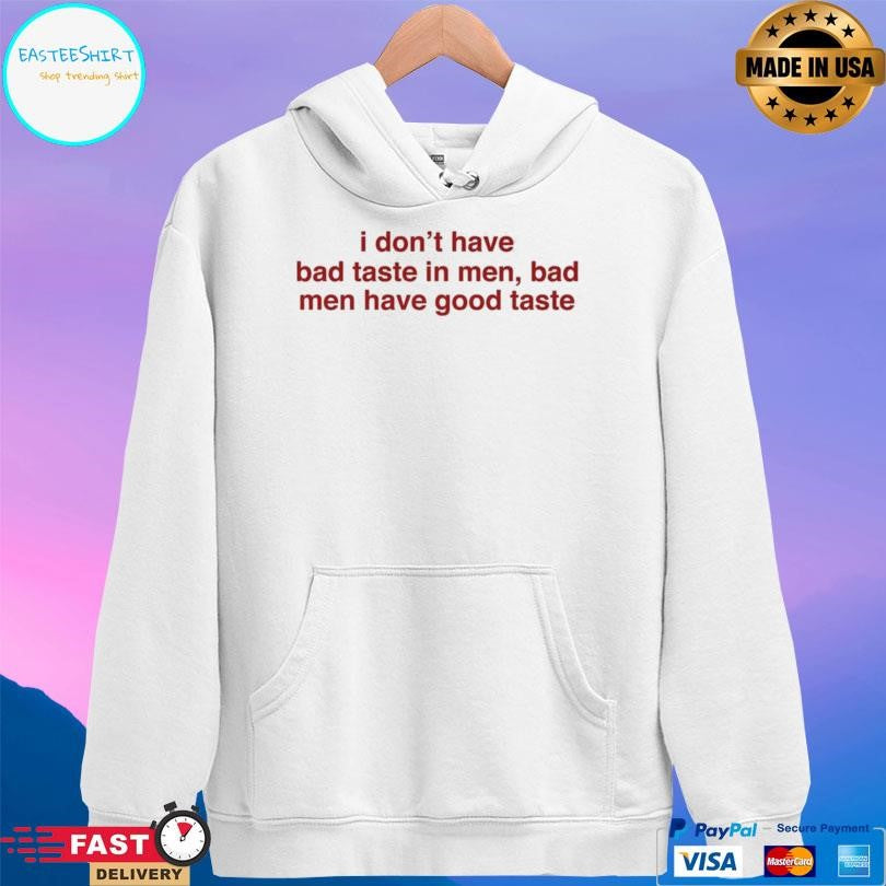 I Don’t Have Bad Taste In Men Bad Men Have Good Taste Shirt