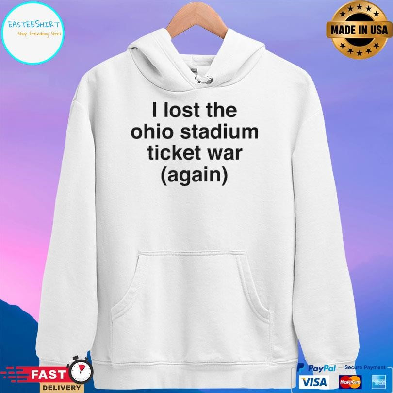 I Lost The Ohio Stadium Ticket War Again Shirt