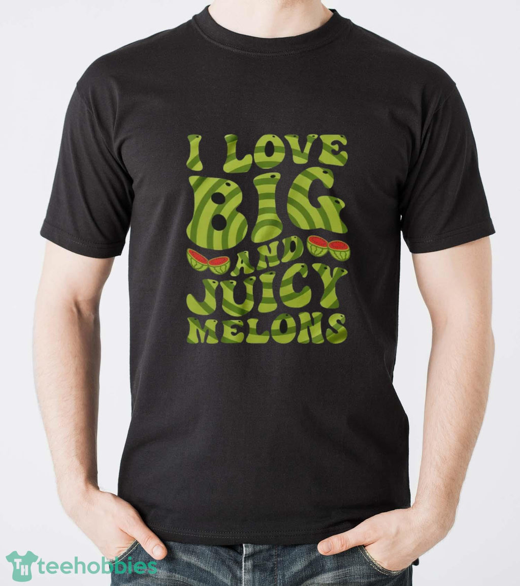 I Love Big And Juicy Melons Shirt, Vegan Day Shirt, Vegetarian Shirt