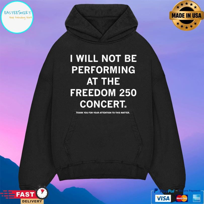 I Will Not Be Performing At The Freedom 250 Concert Shirt