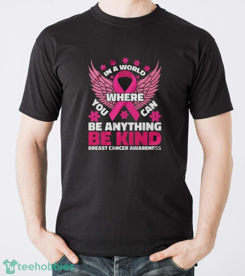 In A World Where You Can Be Anything Shirt, Breast Cancer Awareness Shirt
