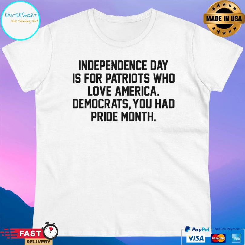 Independence Day Is For Patriots Who Love America Shirt