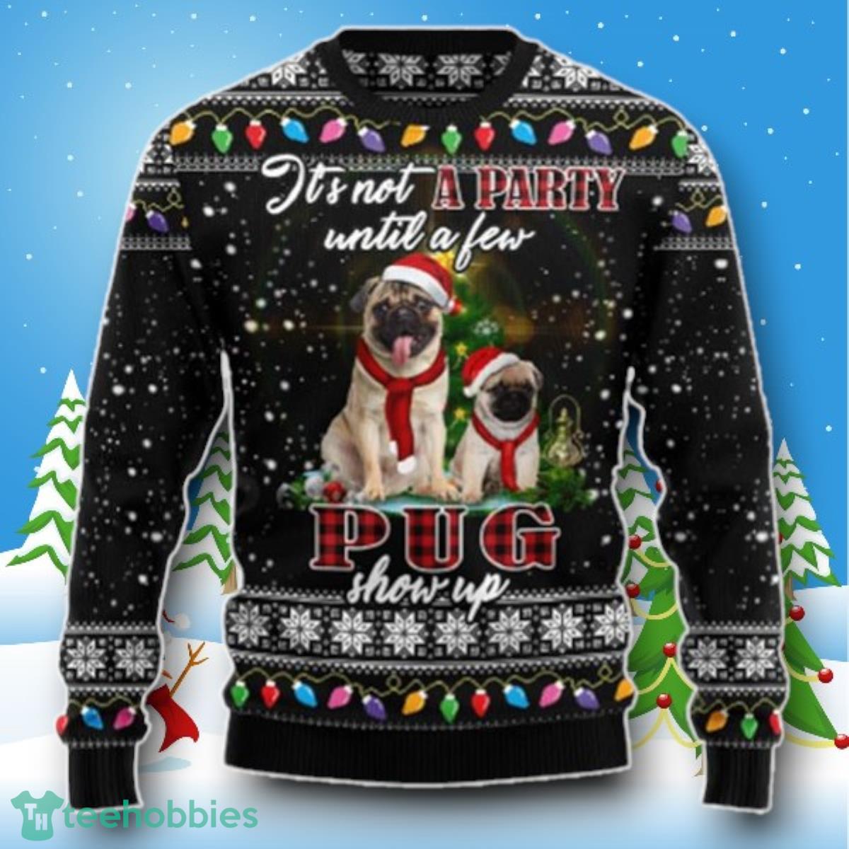 It’s Not A Party Until Pug Show Up Cute Ugly Christmas Sweater Style Gift