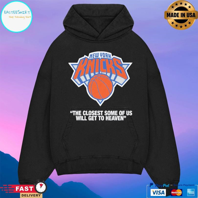 Knicks The Closest Some Of Us Will Get To Heaven T-Shirts
