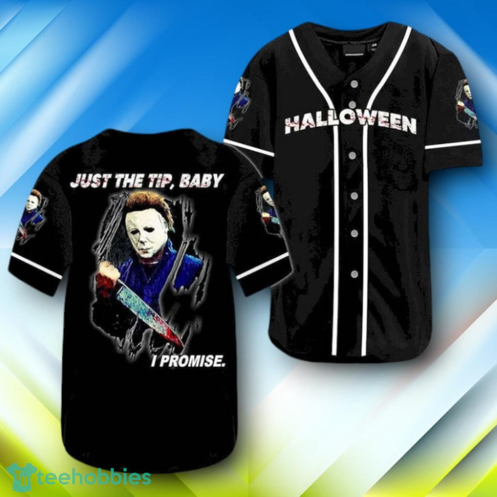Michael Myers Just The Tip Baby I Promise Halloween Baseball Jersey Style Gift